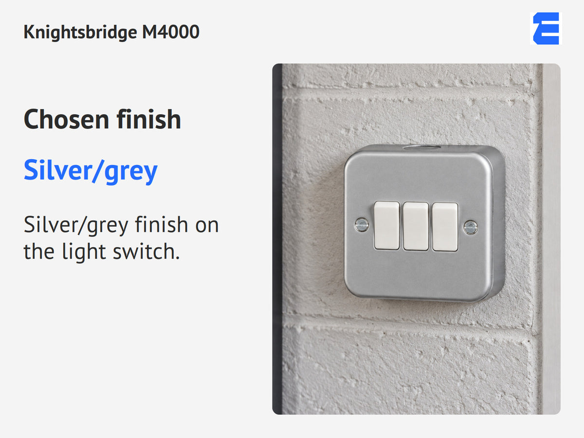Knightsbridge M4000 infographic: Silver/grey. Silver/grey finish on the light switch.