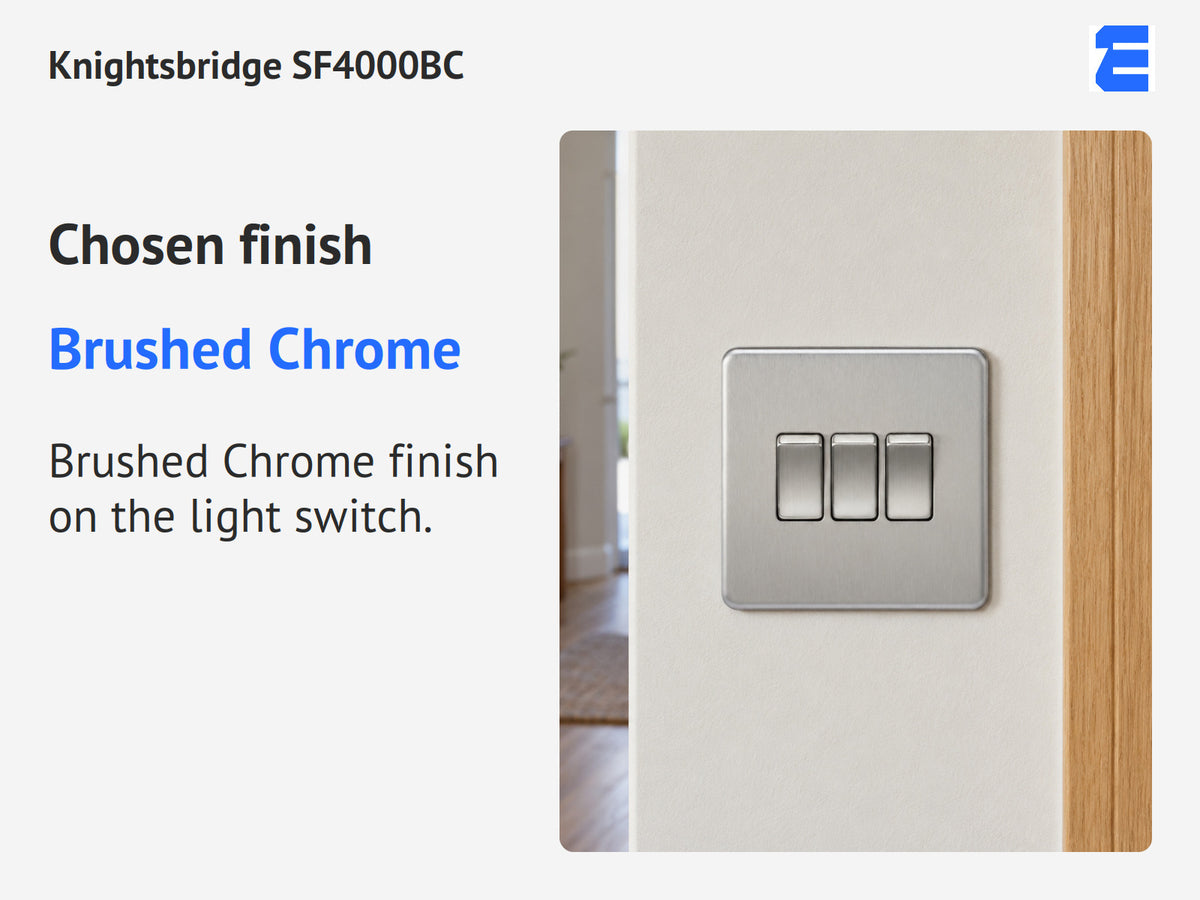 Knightsbridge SF4000BC infographic: Brushed Chrome. Brushed Chrome finish on the light switch.
